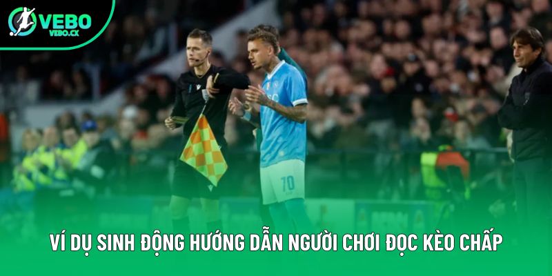 Ví dụ sinh động hướng dẫn người chơi đọc kèo chấp Ví dụ sinh động hướng dẫn người chơi đọc kèo chấp