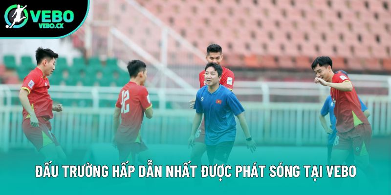 Đấu trường hấp dẫn nhất được phát sóng tại VEBO
