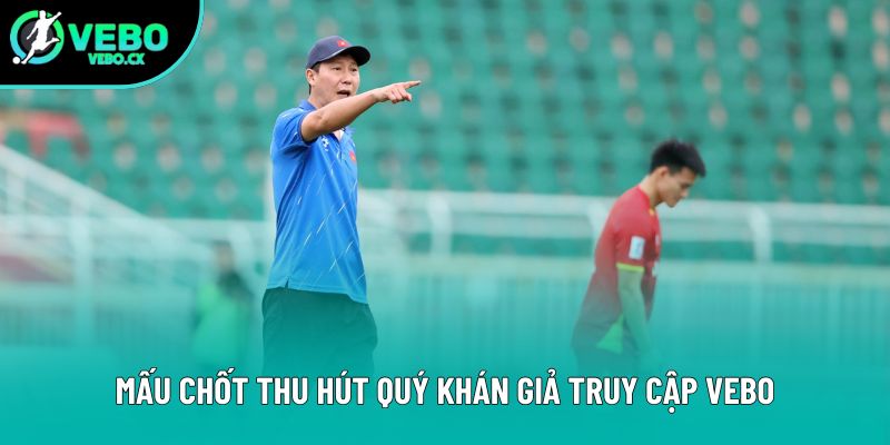 Mấu chốt thu hút quý khán giả truy cập VEBO