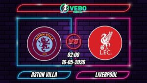 Nhận định Aston Villa vs Liverpool 02h00 ngày 16/05/2026